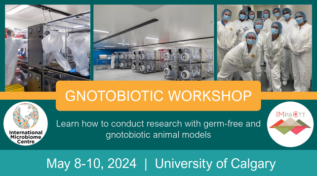 Three images of people in gowns working inside a germ-free research facility. The IMC and IMPACTT logos appear to the left and right of the following words: GNOTOBIOTIC WORKSHOP - Learn how to conduct research with germ-free and gnotobiotic animal models. May 8-10, 2024 at the University of Calgary.