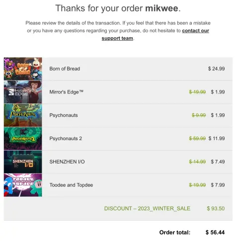 GOG order:
Born of Bread
Mirror’s Edge
Psychonauts
Psychonauts 2
SHENZHEN I/O
Toodee and Topdee