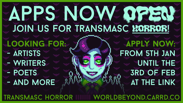 Pixel graphic of a grinning Victorian ghost man with the following text: "Apps now open. Join us for transmasc horror! Looking for: artists, writers, poets, and more. Apply now: From 5th Jan until the 3rd of Feb at the link. Transmasc horror -- WorldBeyond.carrd.co."