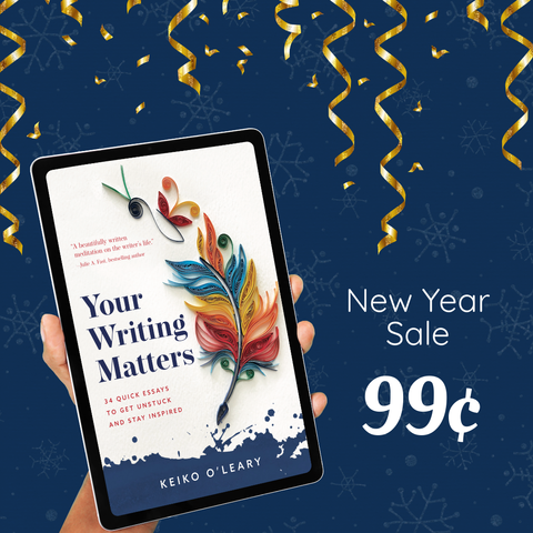 New Year Sale 99¢
Your Writing Matters by Keiko O'Leary
34 Quick Essays to Get Unstuck and Stay Inspired
Image shows a hand holding an ereader showing the cover of the book, and behind that a blue background with faint snowflakes and gold tinsel to give a festive, wintry feeling.