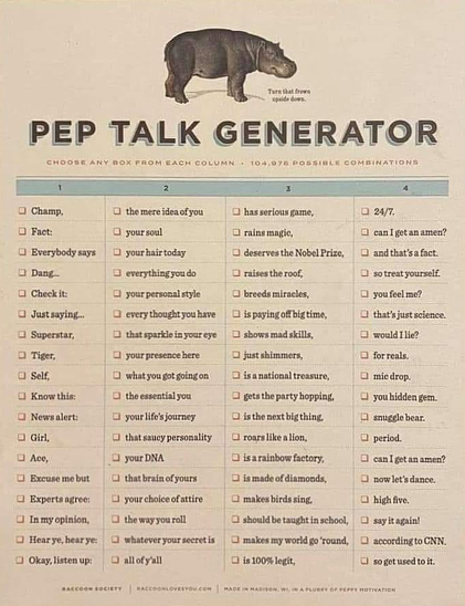 A "pep talk generator" chart of four columns. Choose one from each column to create a pep talk.  For example, "Everybody says/ that brain of yours/ is a national treasure,/ that's just science" where the four columns create a complete sentence.