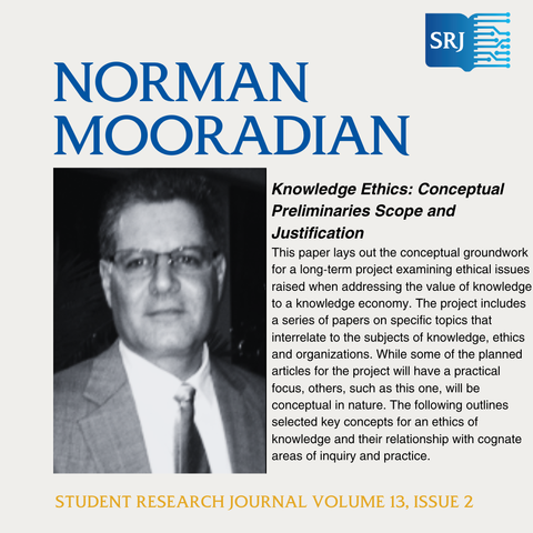 Image with Norman Mooradian's photo and a summary of his article, Knowledge Ethics: Conceptual Preliminaries Scope and Justification. This paper lays out the conceptual groundwork for a long-term project examining ethical issues raised when addressing the value of knowledge to a knowledge economy. The project includes a series of papers on specific topics that interrelate to the subjects of knowledge, ethics and organizations. While some of the planned articles for the project will have a practical focus, others, such as this one, will be conceptual in nature. The following outlines selected key concepts for an ethics of knowledge and their relationship with cognate areas of inquiry and practice.