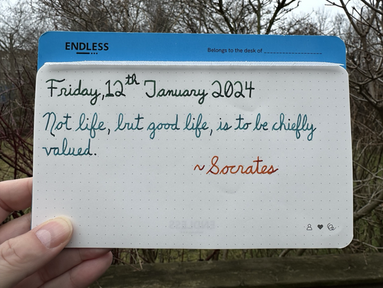 A pen quote of Socrates that reads, “Not life, but good life, is to be chiefly valued.”  Written in Pelikan Edelstein Olivine & Aquamarine, along with Diamine Inkvent Fireside Snug.