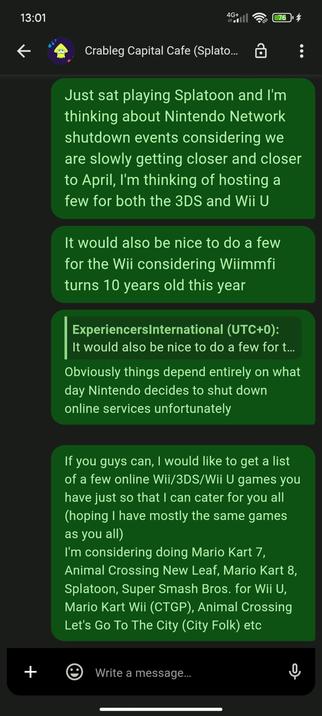 Just sat playing Splatoon 3 and I'm thinking about Nintendo Network shutdown events considering we are slowly getting closer and closer to April. I'm thinking of hosting a few for both the 3DS and Wii U.

It would also be nice to do a few for the Wii considering Wiimmfi turns 10 this year.

Obviously things depend entirely on what day Nintendo decides to shut down unfortunately.

If you guys can, I would like to get a list of a few online games for these platforms that you have so I can cater for you all (hopefully I have mostly the same games as you all). I'm considering doing Mario Kart 7, Animal Crossing New Leaf, Mario Kart 8, Splatoon, SSB4 Wii U, Mario Kart Wii CTGP, Animal Crossing City Folk etc