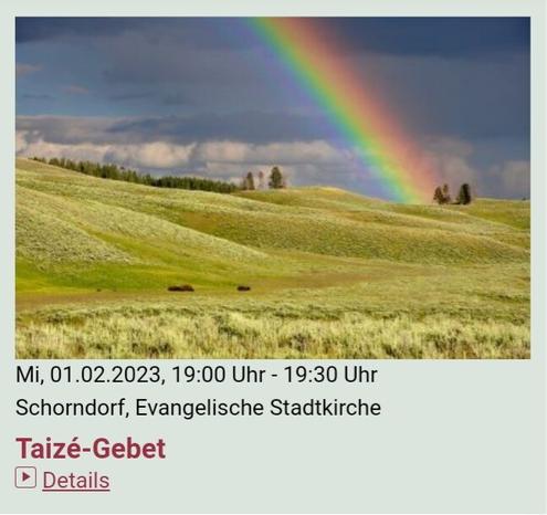 Eine #Veranstaltung der #Stadtkirche #Schorndorf

#Taizé-#Gebet
1. Mittwoch im Monat 
19:00 Uhr - 19:30 Uhr
in der Stadtkirche Schorndorf

Termine:
Mi, 04.01.2023, 19:00 Uhr - 19:30 Uhr
Mi, 01.02.2023, 19:00 Uhr - 19:30 Uhr
Mi, 01.03.2023, 19:00 Uhr - 19:30 Uhr
Mi, 05.04.2023, 19:00 Uhr - 19:30 Uhr
Mi, 03.05.2023, 19:00 Uhr - 19:30 Uhr
Mi, 07.06.2023, 19:00 Uhr - 19:30 Uhr
Mi, 02.08.2023, 19:00 Uhr - 19:30 Uhr
Mi, 04.10.2023, 19:00 Uhr - 19:30 Uhr
Mi, 01.11.2023, 19:00 Uhr - 19:30 Uhr
Mi, 06.12.2023, 19:00 Uhr - 19:30 Uhr

Veranstaltungsort:
Evangelische Stadtkirche
Kirchplatz 1
73614 Schorndorf

https://www.stadtkirche-schorndorf.de/veranstaltungen?title=taize-gebet&detail=635b795b1b88f&eventdate=635b79d0f3fff

#Kirche #church 
#Gebet #prayer 
#Taize #Taizé
#Event #Veranstaltung #Events #Veranstaltungen 
#Stadtkirche #Schorndorf #Daimlerstadt 
#GottesSegen #GBU