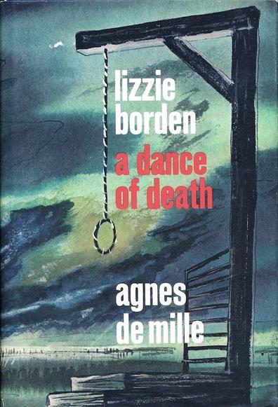 A book by dancer and choreographer Agnes DeMille, entitled Lizzie Borden: A Dance of Death. The cover shows a gallows with a hangman's noose. The background shows a landscape with a dark and threatening sky.