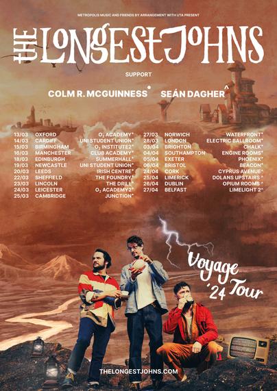 A tour poster for the UK/Ireland leg of the Longest Johns' 'Voyage' tour, starting soon! It contains the news that they are being supported by Colm R. McGuinness and Seán Dagher at different venues (Seán for Ireland gigs, Colm across England, Scotland, and Wales).