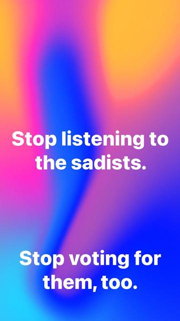Stop listening to the sadists.

Stop voting for them, too.