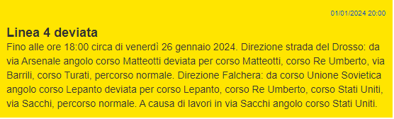 Screenshot der Webseite der Verkehrsbetriebe in Turin mit dem italienischen Text 

"Linea 4 deviata
Fino alle ore 18:00 circa di venerdì 26 gennaio 2024. Direzione strada del Drosso: da via Arsenale angolo corso Matteotti deviata per corso Matteotti, corso Re Umberto, via Barrili, corso Turati, percorso normale. Direzione Falchera: da corso Unione Sovietica angolo corso Lepanto deviata per corso Lepanto, corso Re Umberto, corso Stati Uniti, via Sacchi, percorso normale. A causa di lavori in via Sacchi angolo corso Stati Uniti."