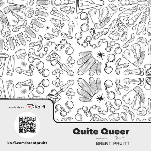 Quite Queer Mandalas to Color 
illustrated by Brent Pruitt [that's me!] Available on Ko-fi [boring square QR Code] that heads to ko-fi.com/brentpruitt 
my signature — it could be said, accurately, btw — appears to be abstractly like a peen.
the illustration occupying a majority of the image depicts loosely organized dildos, sex machines, anal beads, vibrators, a traffic cone, and other sundries that folk may stick up their bum or hoohah.