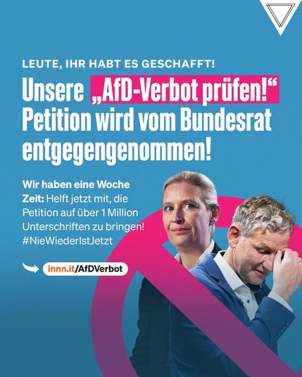 +++ LEUTE, IHR HABT ES GESCHAFFT! +++

Unsere innn.it-Petition „AfD-Verbot prüfen!“ wird vom Bundesrat offiziell entgegengenommen!

Ihr könnt JETZT noch mithelfen, die Petition vor der Übergabe an Präsidentin Manuela Schwesig auf über 1 MILLION Stimmen zu bringen - #NieWiederIstJetzt!