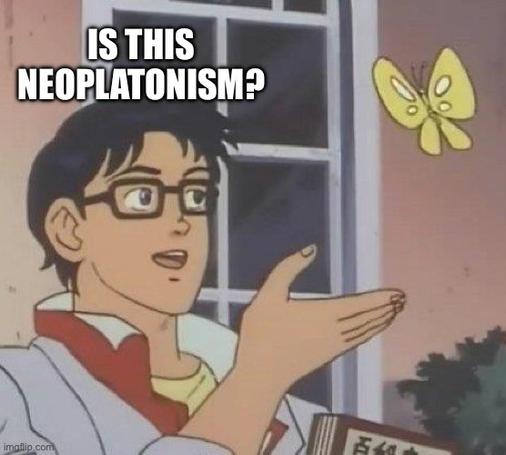 IS THIS
NEOPLATONISM?