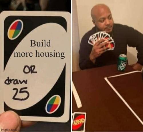 Build more housing or draw 25 cards