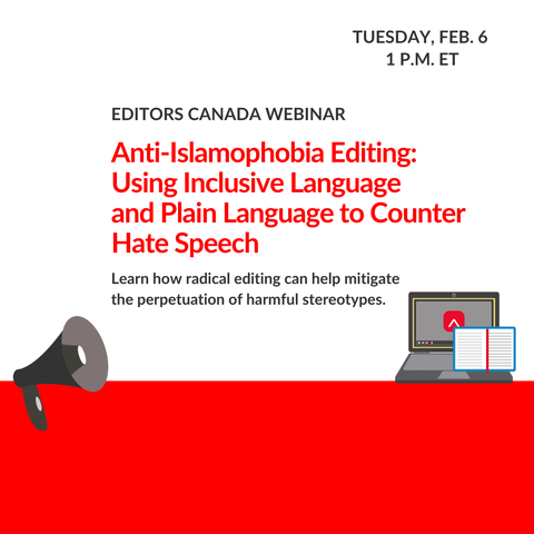 Megaphone, notebook and laptop with Editors Canada logo on its screen, below text "Editors Canada webinar, Tuesday, Feb. 6, 1 p.m. ET: Anti-Islamophobia Editing: Using Inclusive Language and Plain Language to Counter Hate Speech. Learn how radical editing can help mitigate the perpetuation of harmful stereotypes.