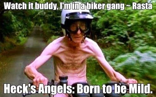 A skin and bones thin old man driving a small motorbike. Caption
WATCH IT BUDDY, I'm in a biker gang
HECK'S ANGELS - Born To Be Mild
