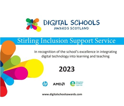 DIGITAL SCHOOLS AWARDS SCOTLAND certificate awarded to Stirling Inclusion Support Service In recognition of the school's excellence in integrating digital technology into learning and teaching 2023