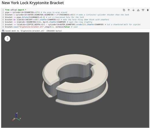 Jupyter screenshot, a ring-like shape that's chamfered everywhere and cut open at one side visible, code:

from sdfcad import *
pipe = cylinder(d=(DIAMETER:=17)) # the pipe to wrap around
bracket = cylinder(d=(OUTER_DIAMETER:=DIAMETER + 2*(THICKNESS:=8))) # make a (infinite) cylinder thicker than the lock 
bracket -= pipe.dilate(CLEARANCE:=0.1) # cut a clearanced hole for the lock
bracket &= slab(dz=(HEIGHT:=10)).chamfer(CHAMFER:=1) # make the hole thing 10mm thick with chamfers
bracket -= slab(x0=-(DIAMETER/2+3), dy=3).chamfer(CHAMFER) # open the ring slightly
bracket -= (slab(dz=(ZIPTIE_WIDTH:=5)) - cylinder(d=OUTER_DIAMETER).erode(1)).chamfer(CHAMFER) # cut a chamfered belt for zipties
bracket.save("kryptonite-bracket.stl",step=0.2, verbose=False) # save