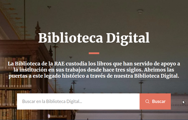 Biblioteca Digital
La Biblioteca de la RAE custodia los libros que han servido de apoyo a la institución en sus trabajos desde hace tres siglos. Abrimos las puertas a este legado histórico a través de nuestra Biblioteca Digital.
