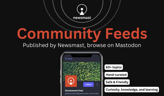 Graphic showing Newsmast Community Feeds. Text: Community Feeds. published by Newsmast, browse on Mastodon. 60+ Communities. Hand-curated. Safe & friendly. Curiosity, knowledge & learning.