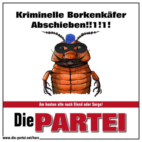 PARTEI Sticker : Kriminelle Borkenkäfer abschieben !1!1!!1
Bild eines Borkenkäfers mit Panzerknacker Maske und Bösewicht Schnauzbart sowie einer kleinen blauen Cap , Untertext "Am besten nach Sorge oder Elend!"