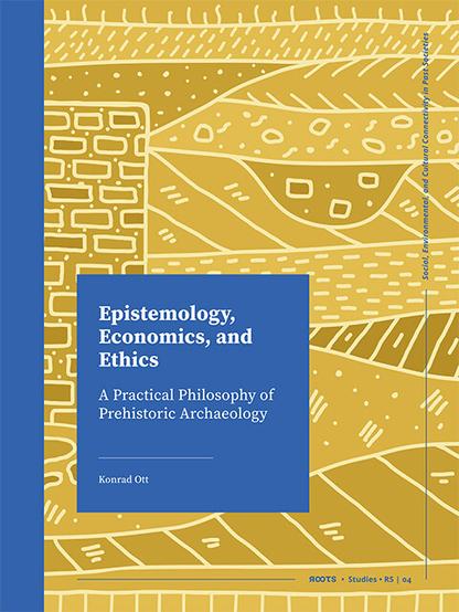 Cover of the book Epistemology, Economics, and Ethics. A Practical Philiosophy of Prehistoric Archaeology by Konrad Ott coloured in blue and differnet shades of yellow.