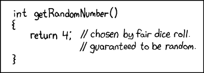 https://xkcd.com/221/

c-Funktion:

int getRandomNumber()
{
  return 4; // chosen by fair dice roll
     // guaranteed to be random
}