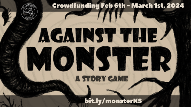 Against the Monster - a story game. Crowdfunding Feb 6th - March 1st, 2024. bit.ly/monsterKS. Around the text are carbon-pencil style silhouettes of teeth, tentacles, and claws in front of a beige background.