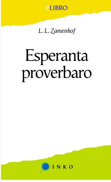 Kovrilpaĝo de la libro
Esperanta proverbaro -  origina verko de Zamenhof - PDF