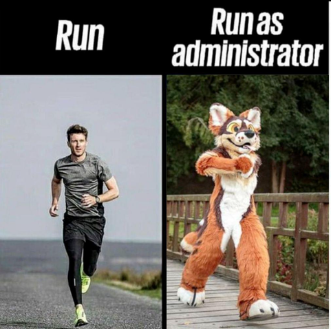 Side by side picture of a guy running on the left with the caption “run” and someone in a fox furry costume running on the right with the caption “run as administrator.”