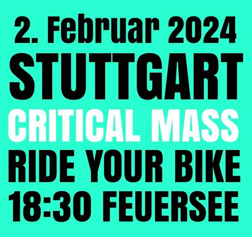 2. Februar 2024
Stuttgart
Critical Mass
Ride your bike
18:30 Feuersee
