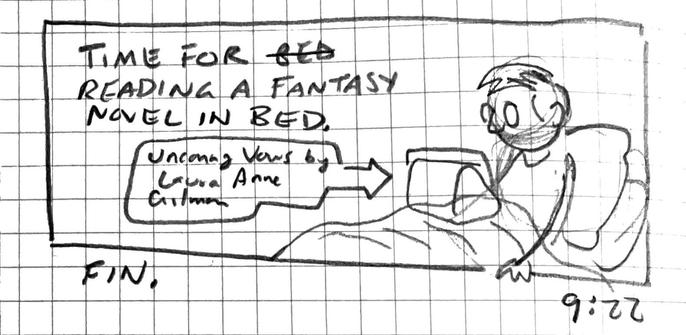 The artist sitting up in bed with a tablet propped on his lap reading Uncanny Vows by Laura Anne Gilman. Caption reads, “Time for ~~bed~~ reading a fantasy novel in bed.”