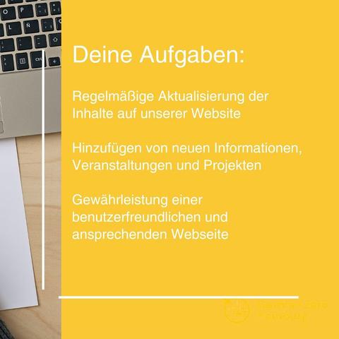 Deine Aufgaben:

Regelmäßige Aktualisierung der Inhalte auf unserer Webseite

Hinzufügen von neuen Informationen, Veranstaltungen und Projekten

Gewährleistung einer benutzerfreundlichen und ansprechenden Webseite