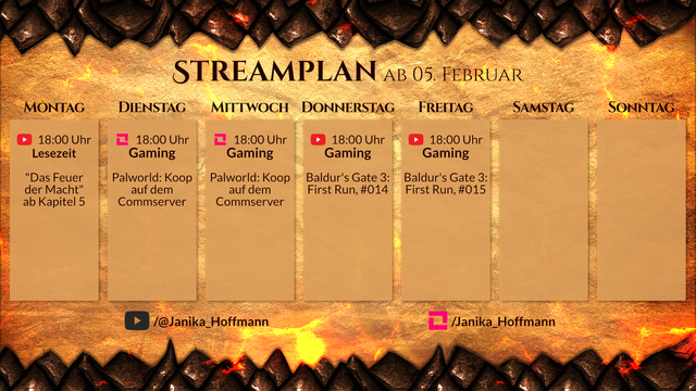 Streamplan für den Kanal Janika_Hoffmann für die Woche ab 05. Februar.

Montag, 18 Uhr, YouTube. Lesezeit. "Das Feuer der Macht" ab Kapitel 5.
Dienstag, 18 Uhr, LiveSpace. Gaming. Palworld: Koop auf dem Commserver.
Mittwoch, 18 Uhr, LiveSpace. Gaming. Palworld: Koop auf dem Commserver.
Donnerstag, 18 Uhr, YouTube. Gaming. Baldur's Gate 3: First Run, #014.
Freitag, 18 Uhr, YouTube. Gaming. Baldur's Gate 3: First Run, #015.