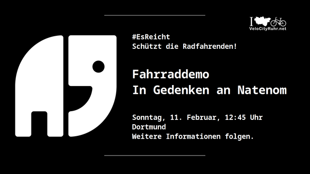 Weißer Text auf schwarzem Grund neben einem stilisierten Elefanten:
#EsReicht
Schützt die Radfahrenden!
Fahrraddemo in Gedenken an Natenom
Sonntag, 11. Februar, 12:45 Uhr
Dortmund
Weitere Informationen folgen.
VeloCityRuhr