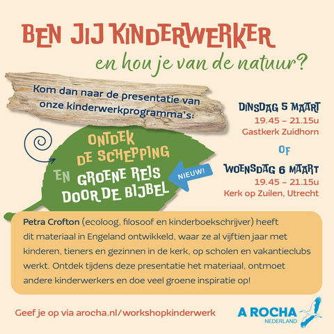 Ben jij een kinderwerker en hou je van de natuur? Kom naar de presentatie van onze kinderwerkprogramma's: dinsdag 5 maart 19:45-21:15 uur Gastkerk Zuidhorn of woensdag 6 maart 19:45-21:15 uur Kerk op Zuilen, Utrecht.