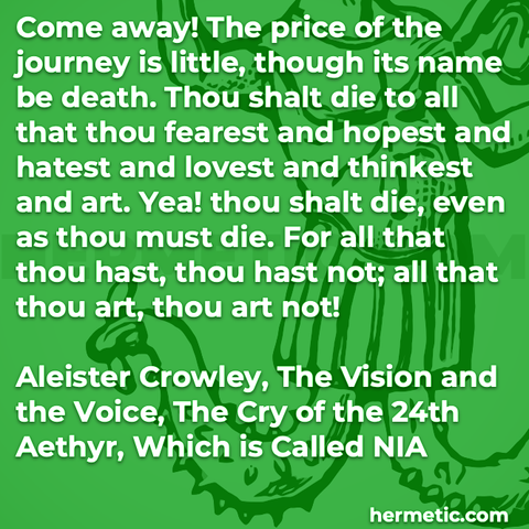 Hermetic quote Crowley The Vision and the Voice 24th aethyr nia come away price journey little name death shalt die all fearest hopest hatest lovest thinkest art must die hast and not art and not