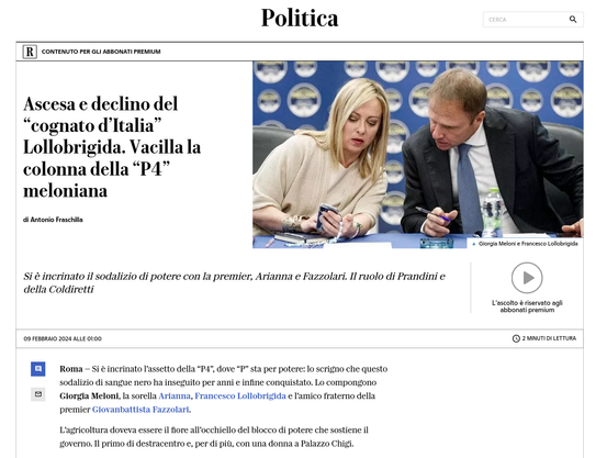 oy Politica s T — ____ CEE SR T A A L T . -y Y- e Ascesa e declino del S A" L g “ y o & - cognato d’Ttalia N - &1~ " Lollobrigida. Vacilla la 4 . “ ” ! - 1 colonna della “P4 dF amm ‘ . | . meloniana e S Ot ! r-— ol ~ M 0 di Antonio Fraschilla % R ‘ o } N & _ o e - - | e R Gl s e ranceco Lalabrgida Si é incrinato il sodalizio di potere con la premier, Arianna e Fazzolari. Il ruolo di Prandini e @ della Coldiretti L'ascolto & riservato agli ‘abbonati premium E Roma — Si & incrinato I'assetto della “P4”, dove “P” sta per potere: lo scrigno che questo sodalizio di sangue nero ha inseguito per anni e infine conquistato. Lo compongono = Giorgia Meloni, la sorella Arianna, Francesco Lollobrigida e 'amico fraterno della premier Giovanbattista Fazzolari. Lagricoltura doveva essere il fiore all'occhiello del blocco di potere che sostiene il governo. Il primo di destracentro e, per di pii, con una donna a Palazzo Chigi.