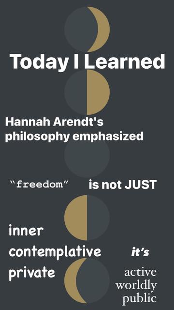 Today I Learned
Hannah Arendt's philosophy emphasized “freedom" is not JUST inner, contemplative, private, it's active, worldly, public.