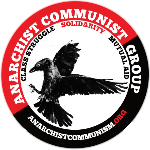Nouveau logo de nos camarades d'Anarchist Communist Group : dans un rond, le bord est moitié rouge, moitié noir et en majuscules blanches Anarchist Communist Group anarchistcommunism.org, au centre fond blanc, un oiseau qui semble être un corbeau en passe d'atterrir avec au dessus en petites majuscules Class Struggle Solidarity Mutual Aid
Anarchist Communist Group new logo