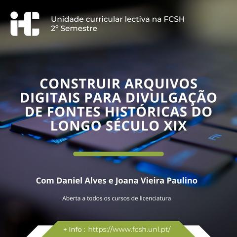 Imagem ilustrativa da unidade curricular lectiva oferecida pelo IHC no segundo semestre de aulas na Faculdade de Ciências Sociais e Humanas da Universidade Nova de Lisboa, com o título “Construir arquivos digitais para divulgação de fontes históricas do longo século XIX”. Com Daniel Alves e Joana Vieira Paulino. Aberta a todos os cursos de licenciatura. Mais informação em fcsh.unl.pt. O fundo da imagem é uma fotografia de um detalhe de teclado de computador com as teclas iluminadas a azul.
