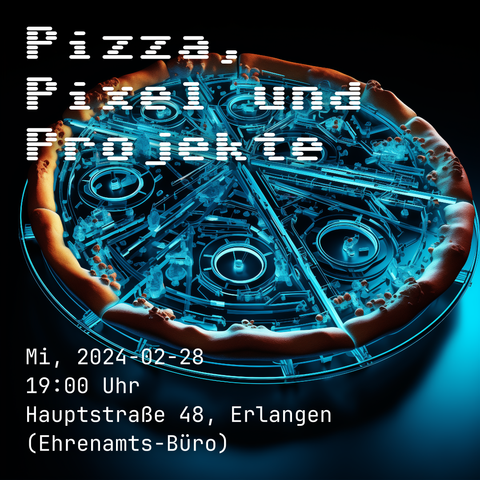 Eine cyber-digitale Pizza mit futuristischen holographischen Objekten, darauf der Text „Pizza, Pixel und Projekte“ sowie die Daten des Termins: am Mittwoch, den 24. Februar 2024 um 19:00 Uhr im Ehrenamts-Büro der Stadt Erlangen, Hauptstraße 48