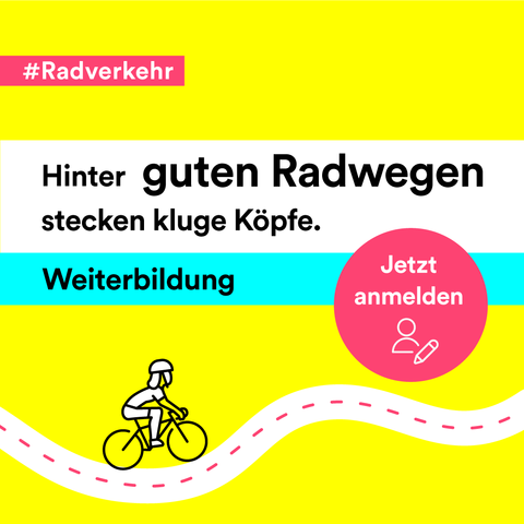 Auf dem Bild sieht man das Symbol einer Radfahrerin, welche auf einem kurvigen Radweg fährt. Oben links ist ein pinkfarbenes Banner mit weißer Schrift zu sehen mit der Aufschrift „#Radverkehr“. Zentriert im Bild steht „Hinter guten Radwegen stecken kluge Köpfe.“ mit dem Hinweis auf eine Weiterbildung, für die man sich jetzt anmelden kann.