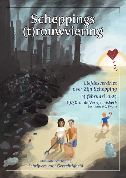 Scheppings(t)rouwviering. Liefdesverdriet over Zijn Schepping. 14 februari 2024 om 19:30 uur in de Verrijzeniskerk in Zwolle. Muzikale begeleiding door de Schrijvers voor Gerechtigheid.