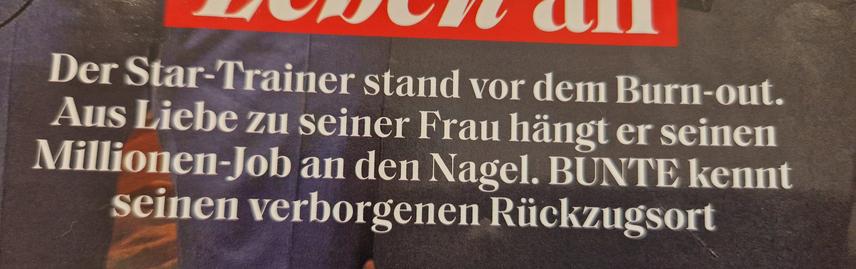 Der Star-Trqiner stand vor dem Burnout. Aus Liebe zu seiner Frau hängt er seinen Millionen-Job an den Nagel. BUNTE kennt seinen verborgenen Rückzugsort.
