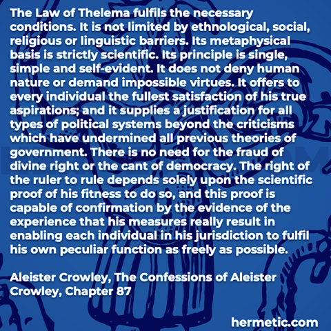 Hermetic quote Crowley The Confessions of Aleister Crowley law thelema necessary conditions not limited scientific single simple self evident human nature impossible virtues individual function freely as possible