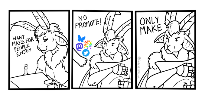 A redraw of the "no take only throw" comic meme with Aubie, a female anthro moth, drawing in the first panel with the text "Want make for people enjoy." Panel 2: A hand enters the frame, holding social media icons. Aubie holds her drawing away, with a silly angry face. Text: "No promote!" Panel 3: The same picture of Aubie from panel 2 but zoomed in. Text: "Only make"