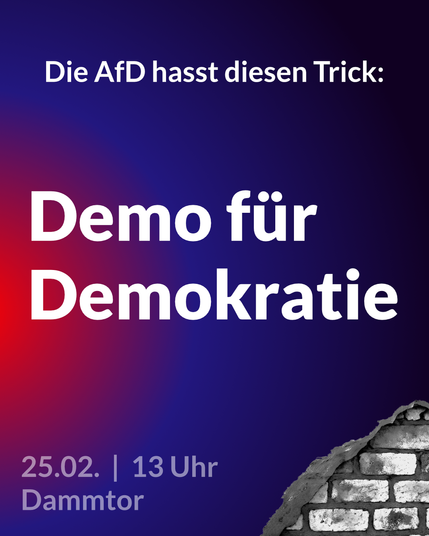 Sharepic
Die AfD hasst diesen Trick:

Demo für Demokratie

25.02. um 13 Uhr am Bahnhof Dammtor 

Im Hintergrund ist eine blau/rote Wand deren Putz an der unteren rechten Ecke abgebröckelt ist, aber eine stabile Backstein Wand zeigt.