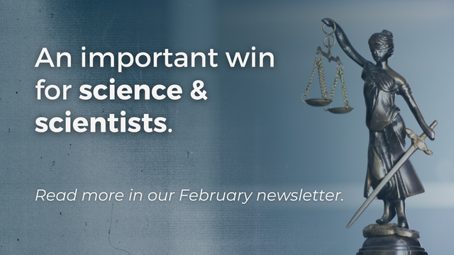 Photo of a small statue of a blindfolded Lady Justice holding a scale in one hand and a sword in the other. Text overlay reads "An important win for science & scientists. Read more in our February newsletter."