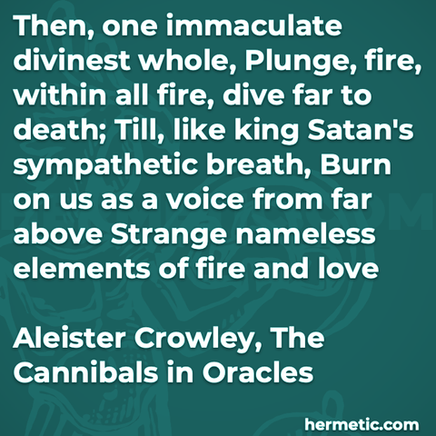 Hermetic quote Crowley The Cannibals Oracles one immaculate divinest whole plunge fire death king satan sympathetic breath burn voice strange nameless elements love