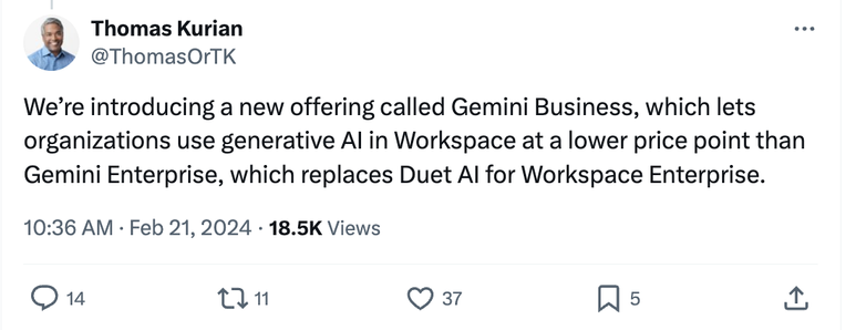 Tweet from Thomas Kurian, CEO of Google Cloud, saying "We’re introducing a new offering called Gemini Business, which lets organizations use generative AI in Workspace at a lower price point than Gemini Enterprise, which replaces Duet AI for Workspace Enterprise."